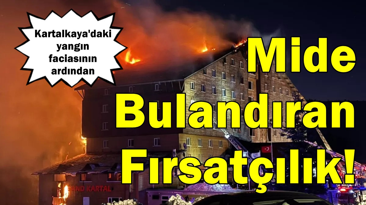 Kartalkaya'daki yangın faciasının ardından mide bulandıran fırsatçılık!