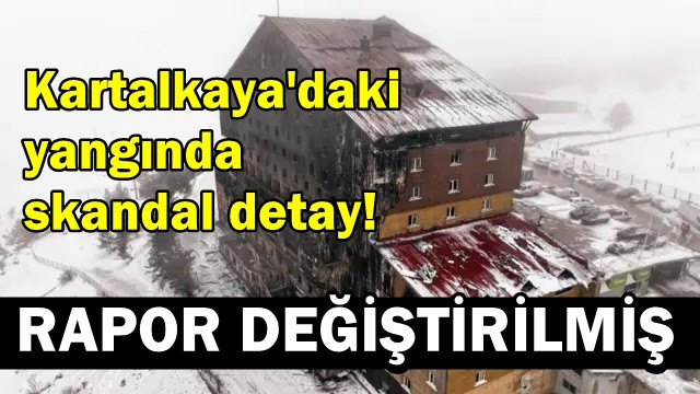 Kartalkaya'daki yangında skandal detay! Rapor değiştirilmiş