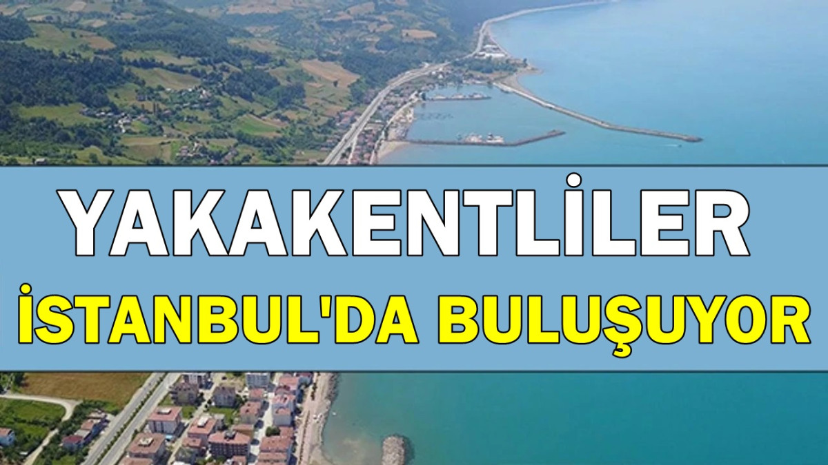 YAKAKENTLİLER İSTANBUL'DA BULUŞUYOR